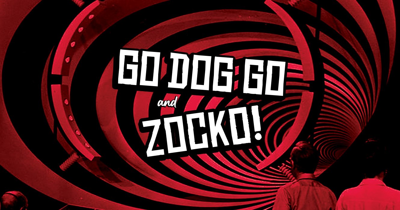 GO DOG GO and ZOCKO!